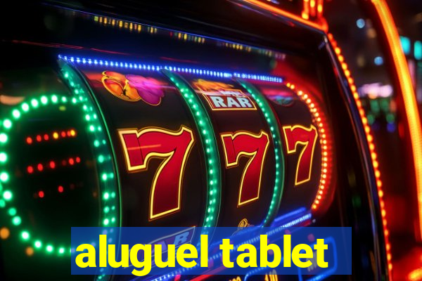 aluguel tablet